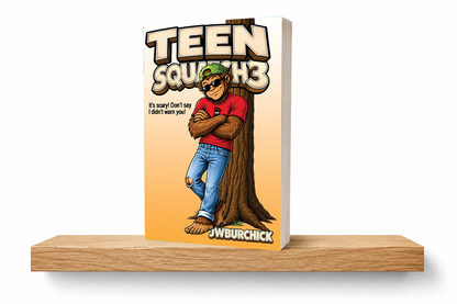 Teen Squatch 3 – “It’s Scary, Don’t Say I Didn’t Warn You!”